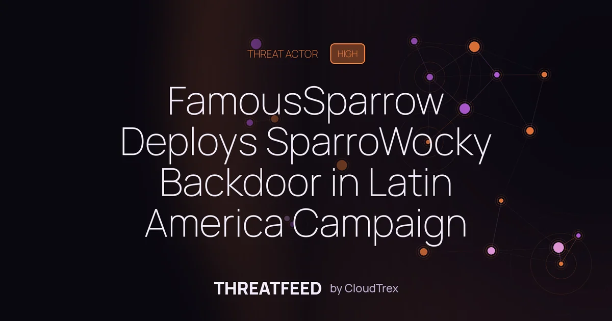 FamousSparrow Deploys SparroWocky Backdoor in Latin America Campaign
