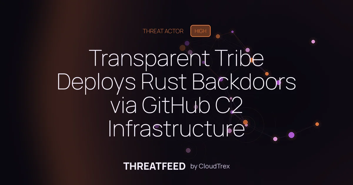 Transparent Tribe Deploys Rust Backdoors via GitHub C2 Infrastructure