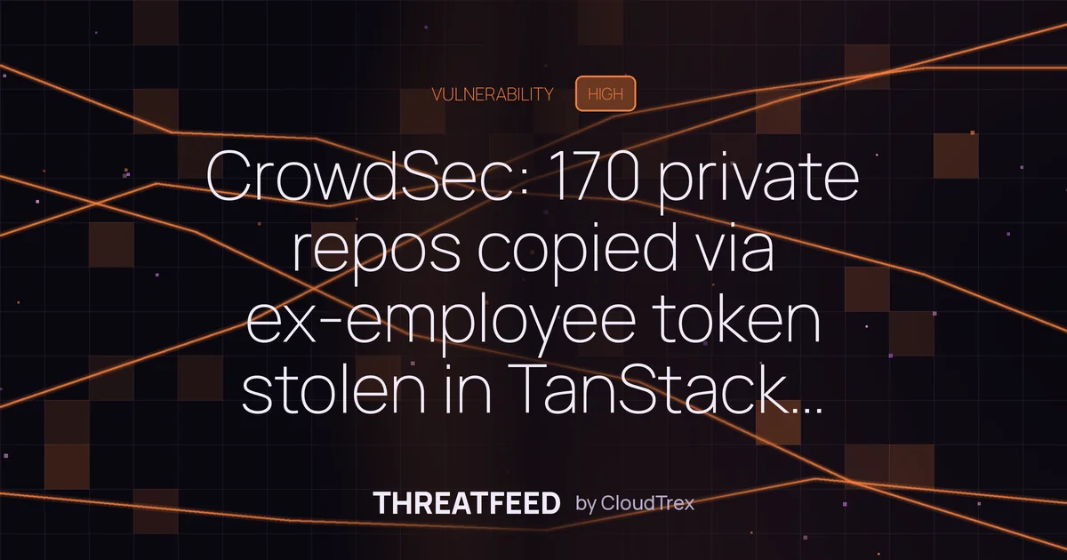 CrowdSec: 170 private repos copied via TanStack npm attack on ex-employee laptop