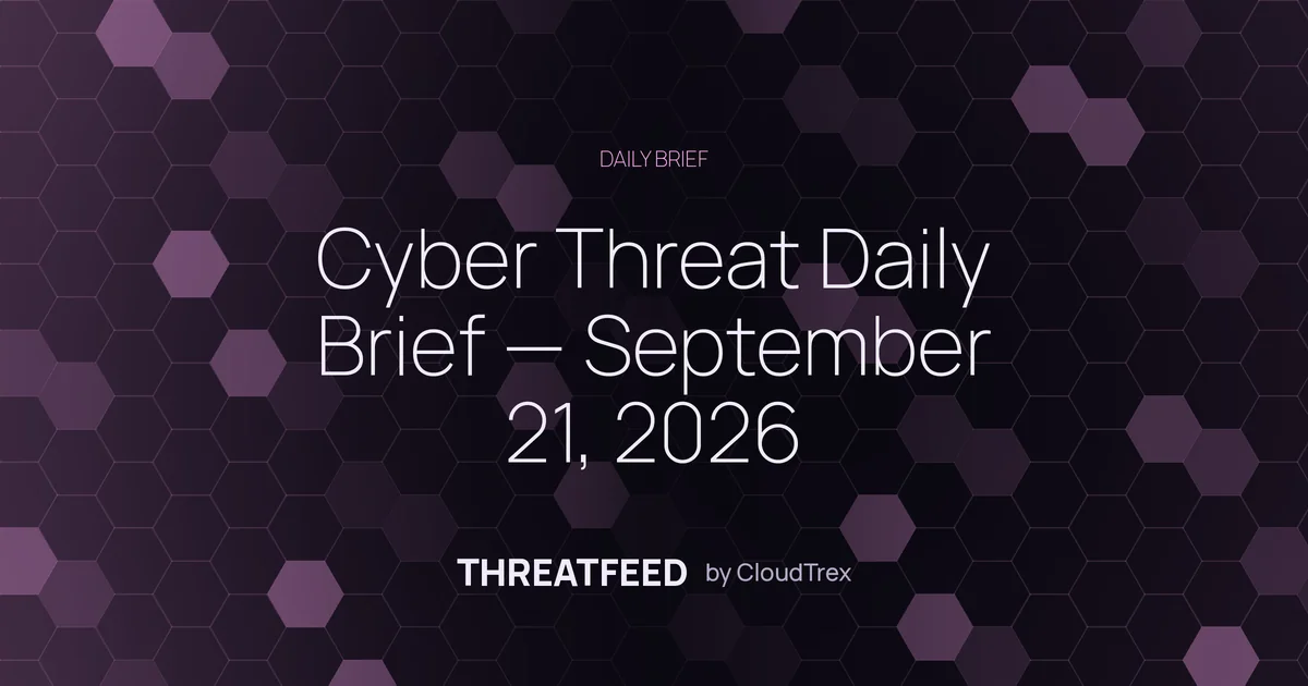 Cyber Threat Daily Brief — September 21, 2026