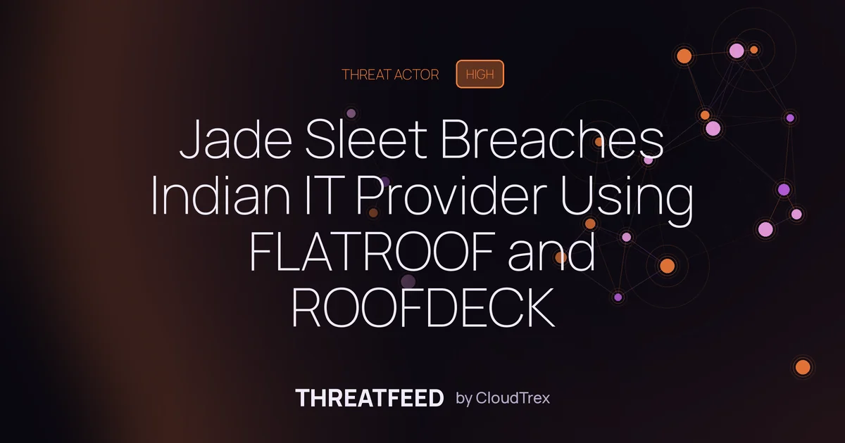 Jade Sleet Breaches Indian IT Provider Using FLATROOF and ROOFDECK