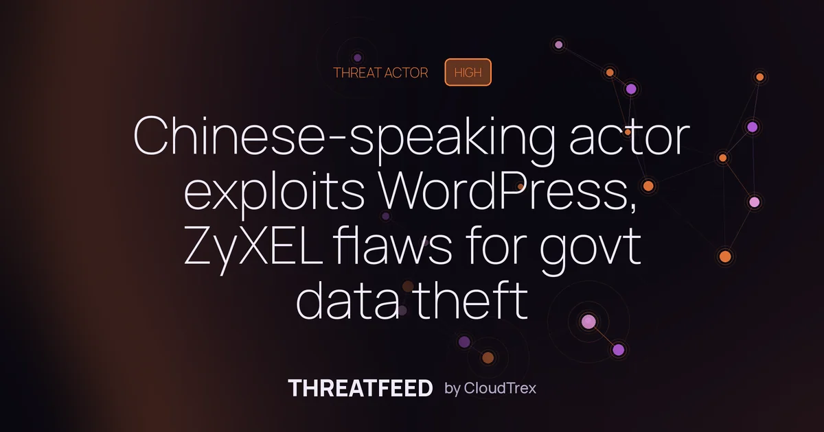 Chinese-speaking actor exploits WordPress, ZyXEL flaws for govt data theft