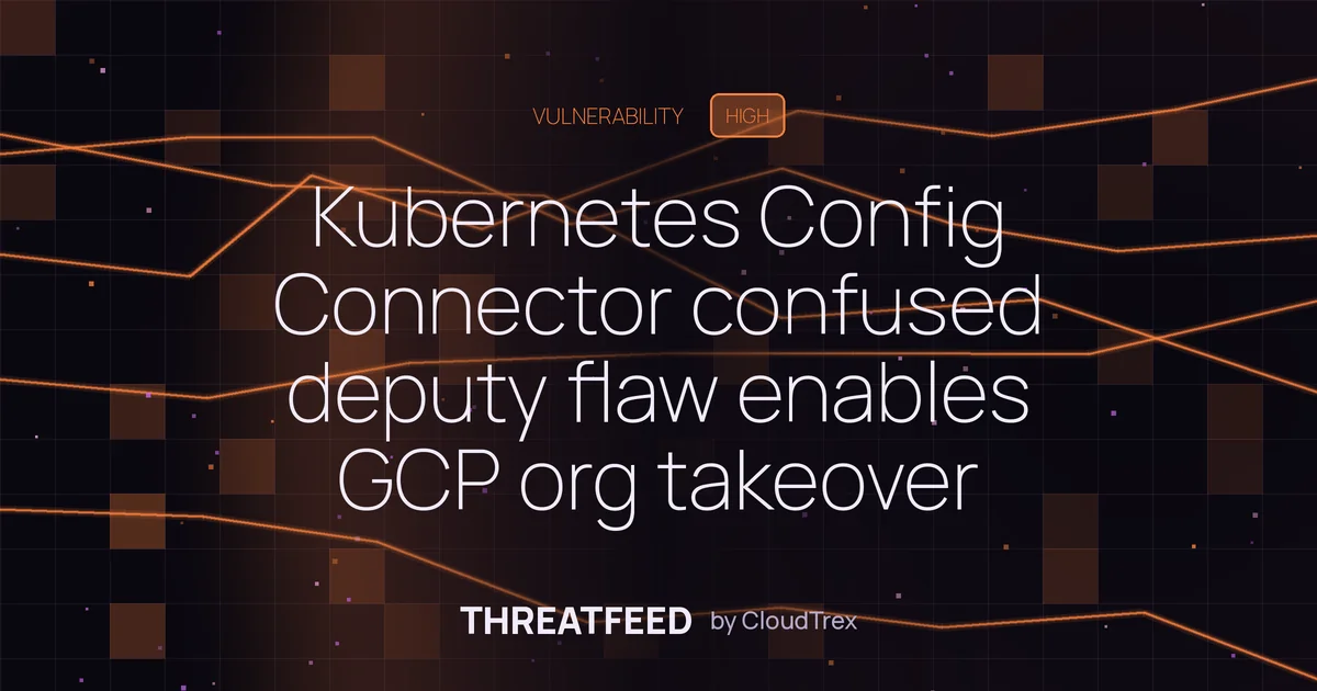 Kubernetes Config Connector confused deputy flaw enables GCP org takeover