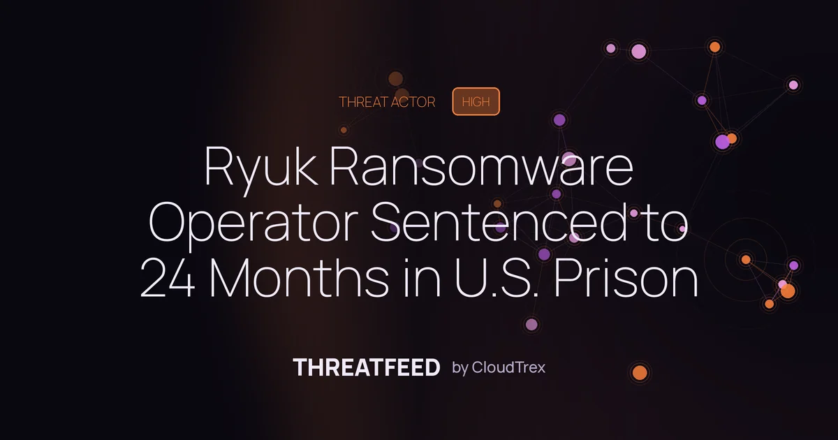 Ryuk Ransomware Operator Sentenced to 24 Months for U.S. Attacks