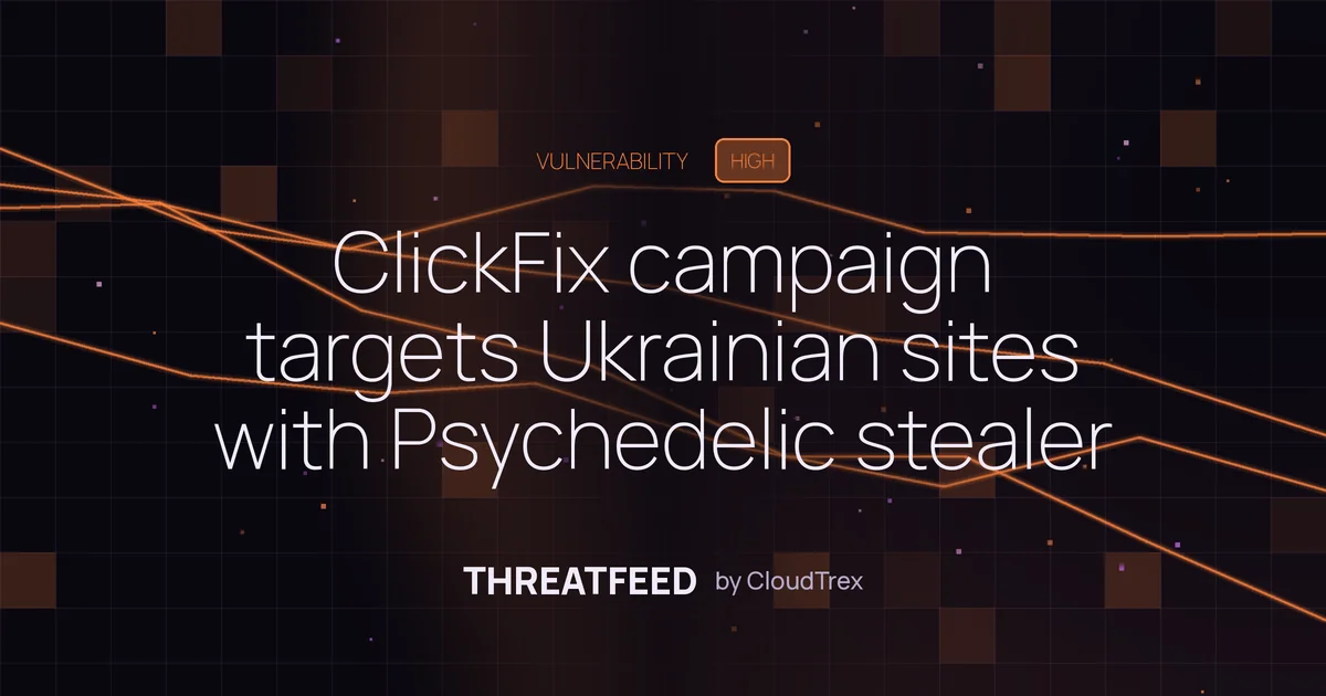 ClickFix campaign targets Ukrainian sites with Psychedelic stealer