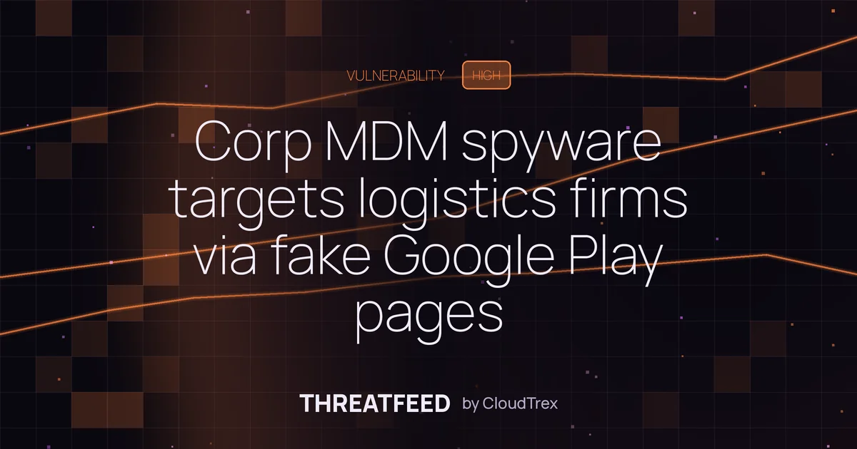 Android spyware Corp MDM targets logistics firms via fake Google Play