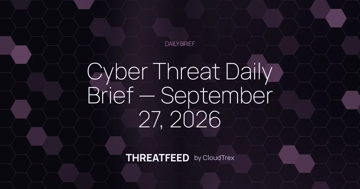 Cyber Threat Daily Brief — September 27, 2026