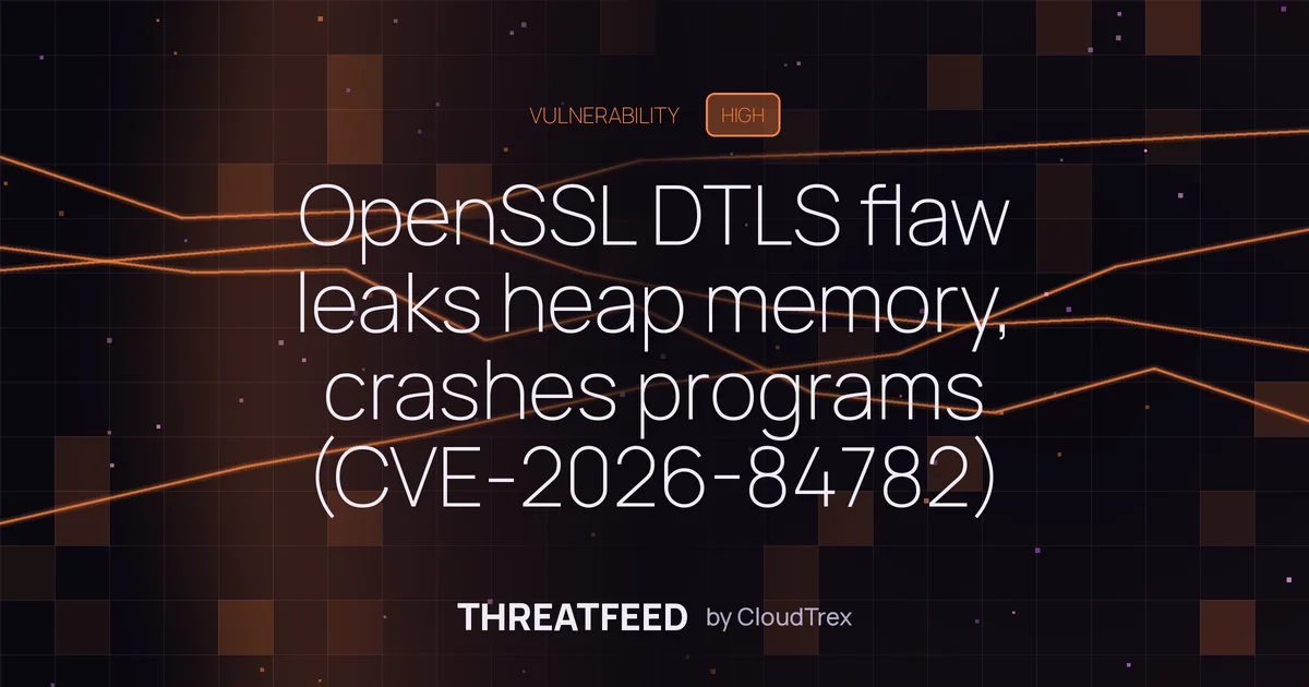 OpenSSL DTLS flaw leaks heap memory, crashes programs (CVE-2026-84782)