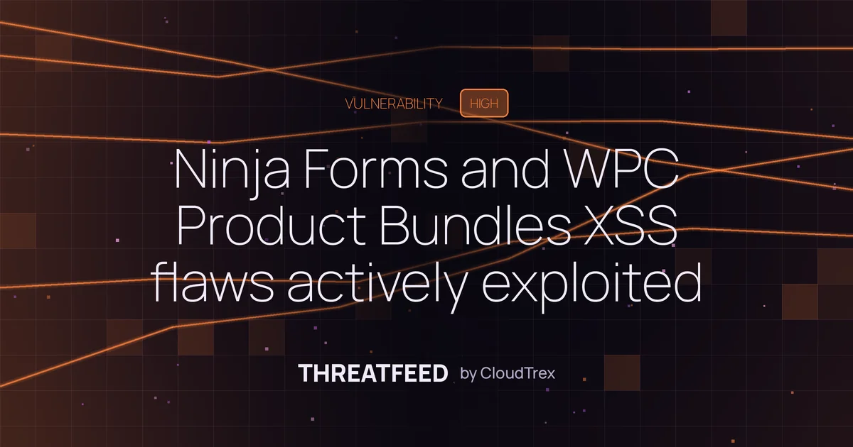 Ninja Forms and WPC Product Bundles XSS flaws under active exploit