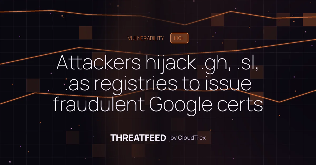 Attackers hijack .gh, .sl, .as registries to issue fraudulent Google certs