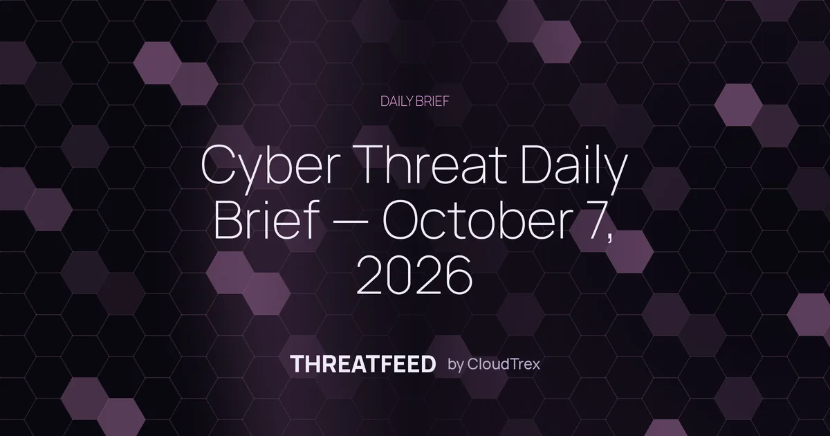 Cyber Threat Daily Brief — October 7, 2026