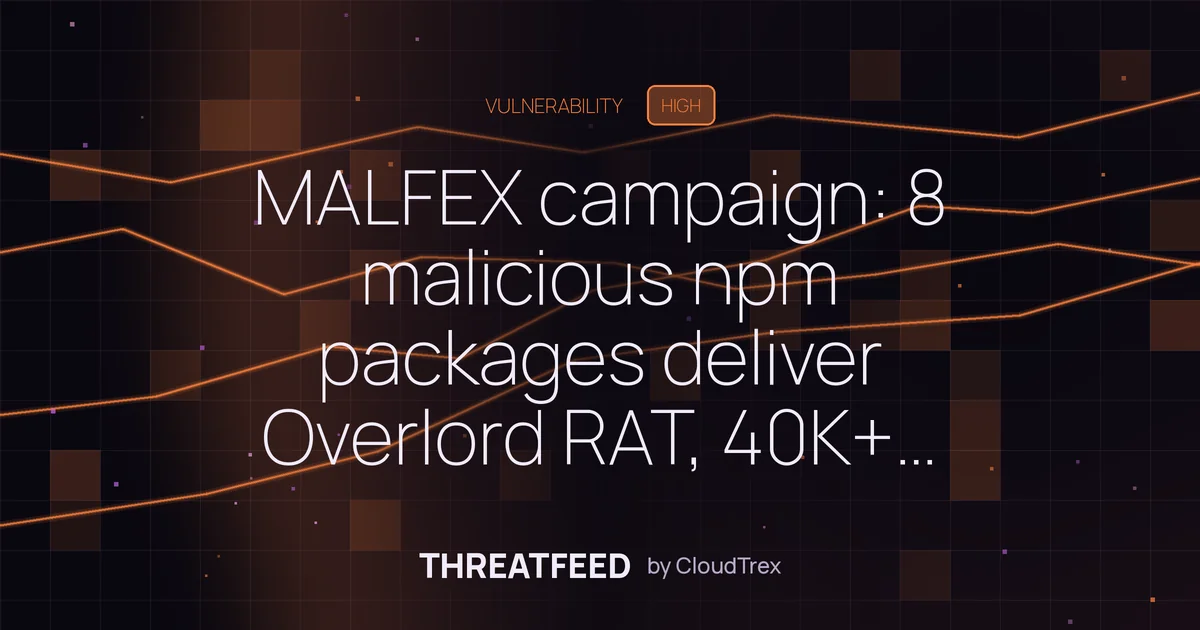 MALFEX campaign: 8 malicious npm packages deliver Overlord RAT, 40K+ downloads