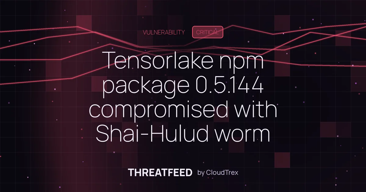 Tensorlake npm package 0.5.144 compromised with Shai-Hulud worm