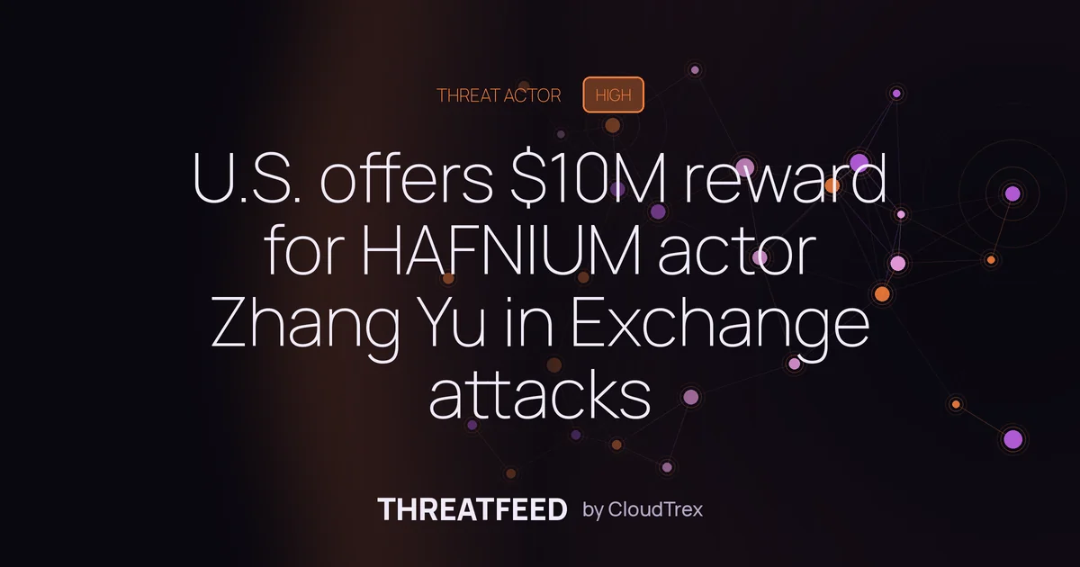 U.S. offers $10M reward for HAFNIUM actor Zhang Yu in Exchange attacks
