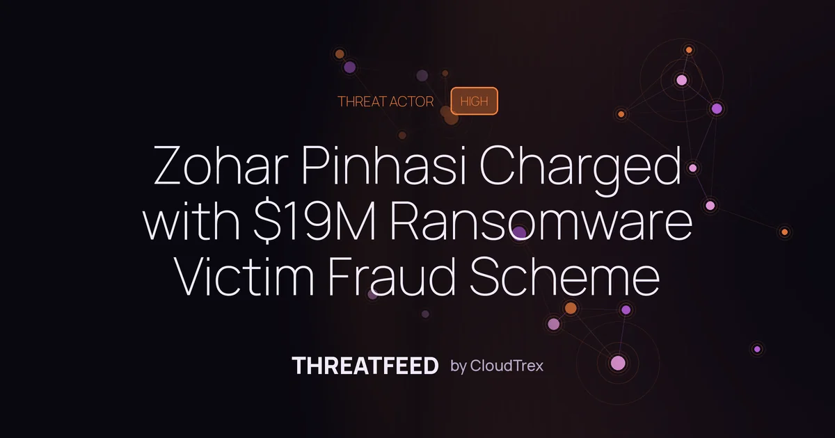 Zohar Pinhasi Charged with $19M Ransomware Victim Fraud Scheme