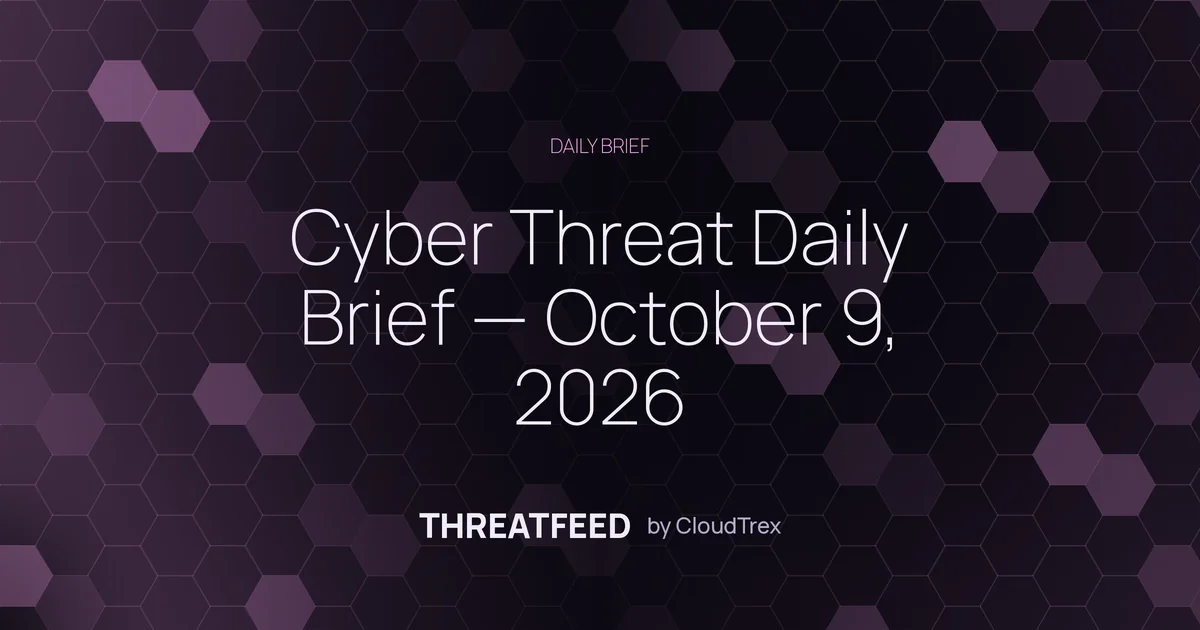 Cyber Threat Daily Brief — October 9, 2026