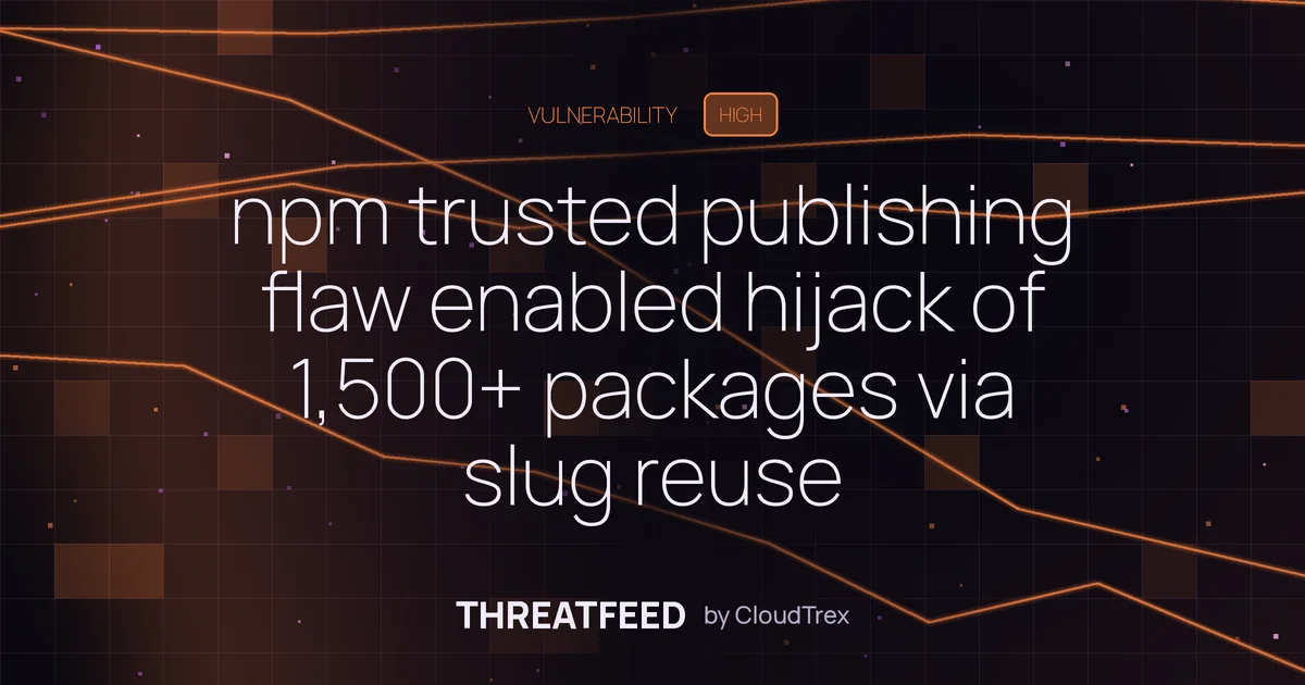 npm trusted publishing flaw enabled hijack of 1,500+ packages via slug reuse