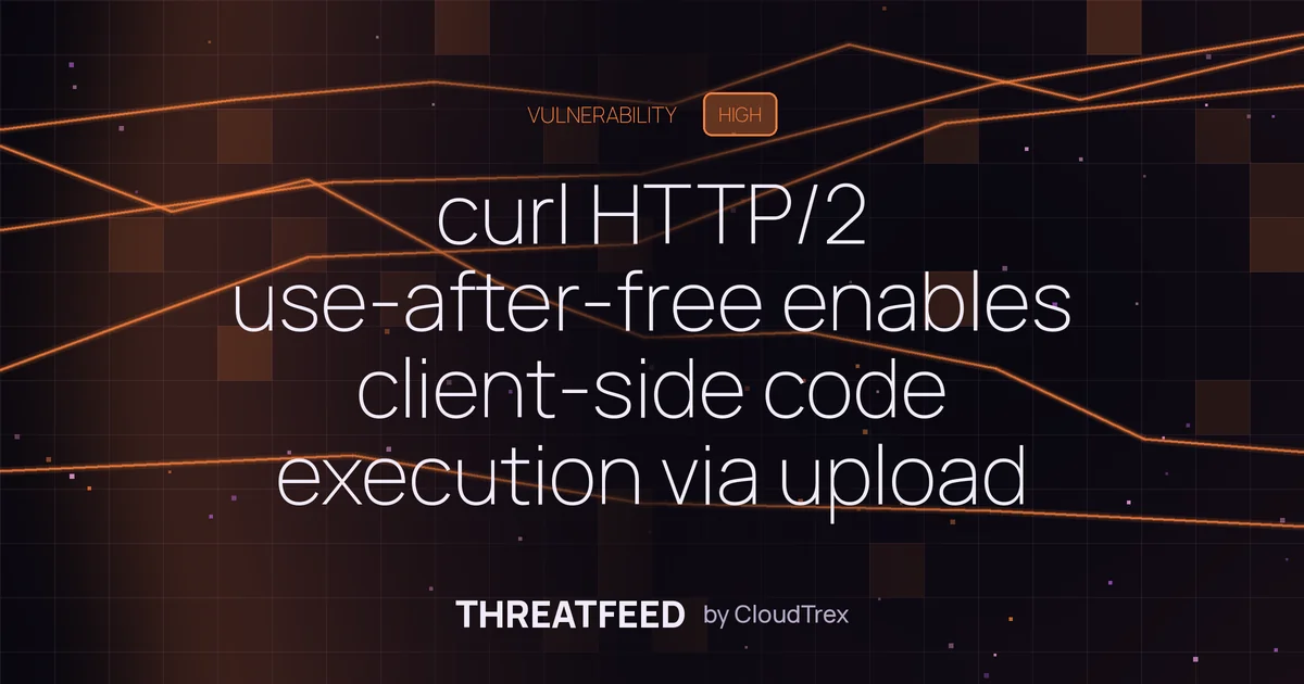 curl HTTP/2 use-after-free enables client-side code execution via upload