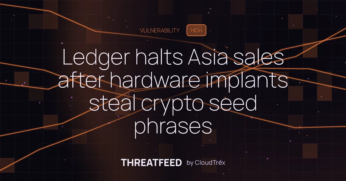 Ledger halts Asia sales after hardware implants steal crypto seed phrases