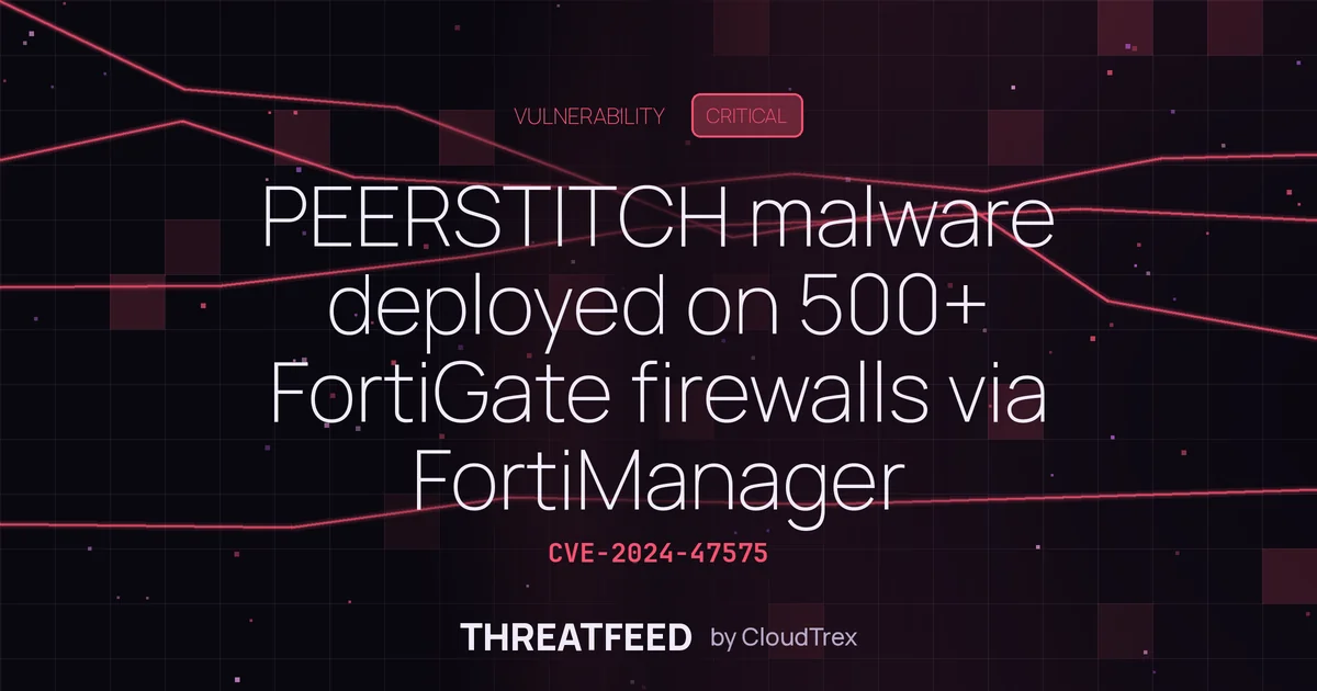 PEERSTITCH malware deployed on 500+ FortiGate firewalls via FortiManager