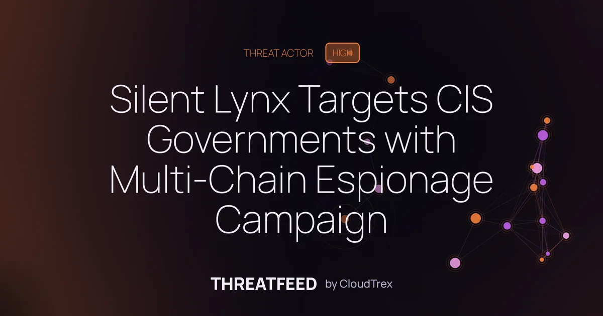Silent Lynx Targets CIS Governments with Multi-Chain Espionage Campaign