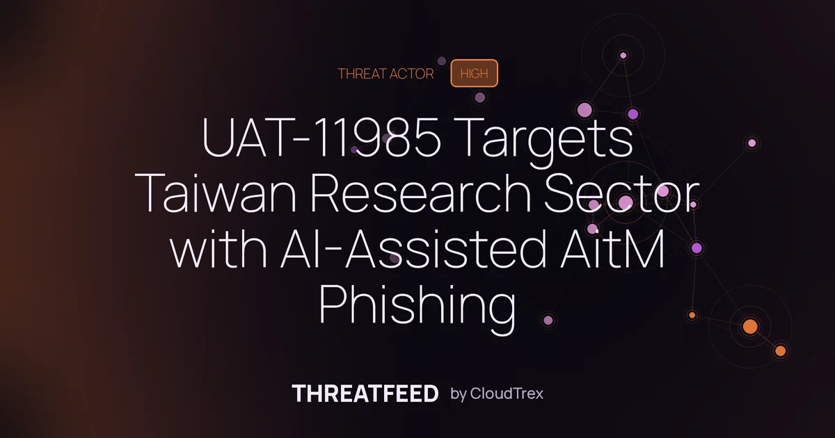 UAT-11985 Targets Taiwan Researchers With AI-Driven AitM Phishing