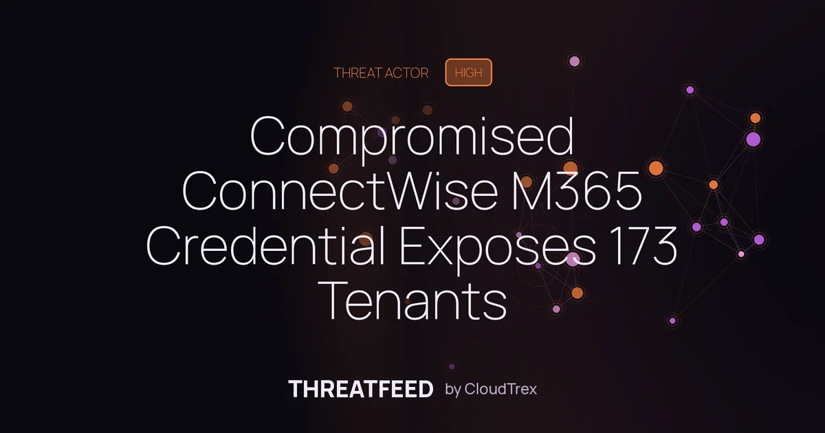 Compromised ConnectWise M365 Credential Exposes 173 Tenants