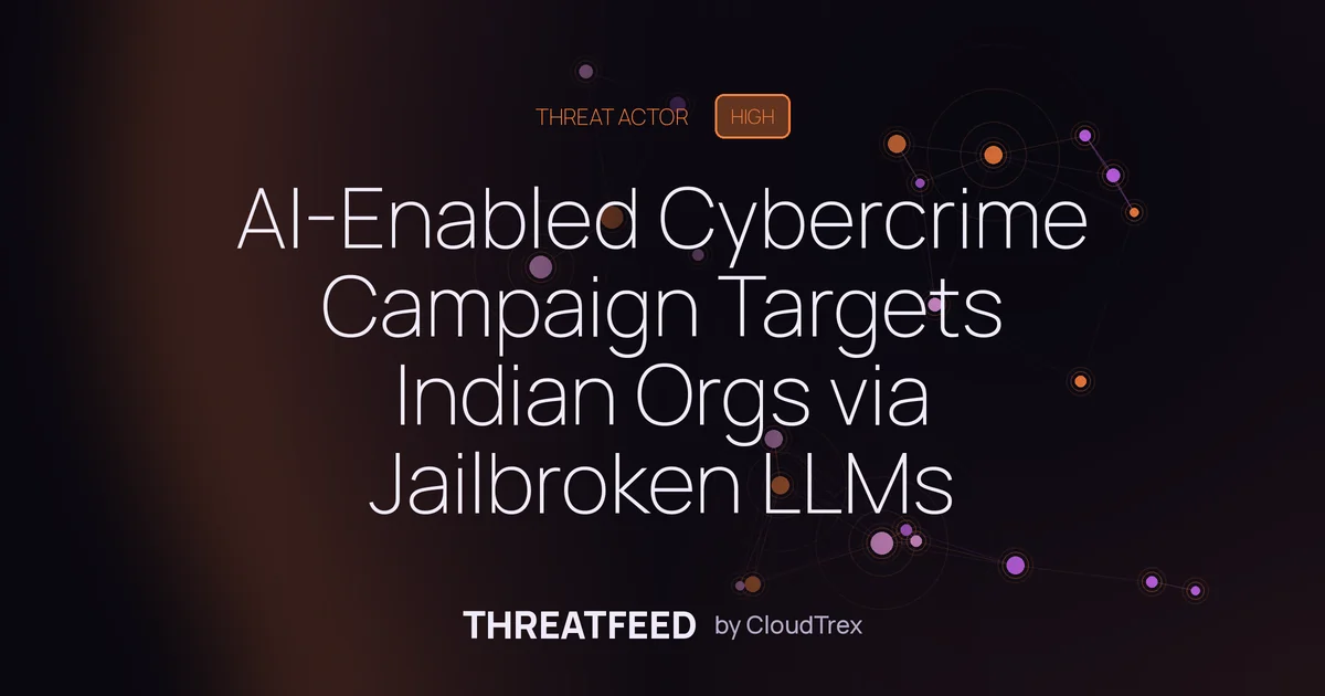 AI-Enabled Cybercrime Campaign Targets Indian Orgs via Jailbroken LLMs