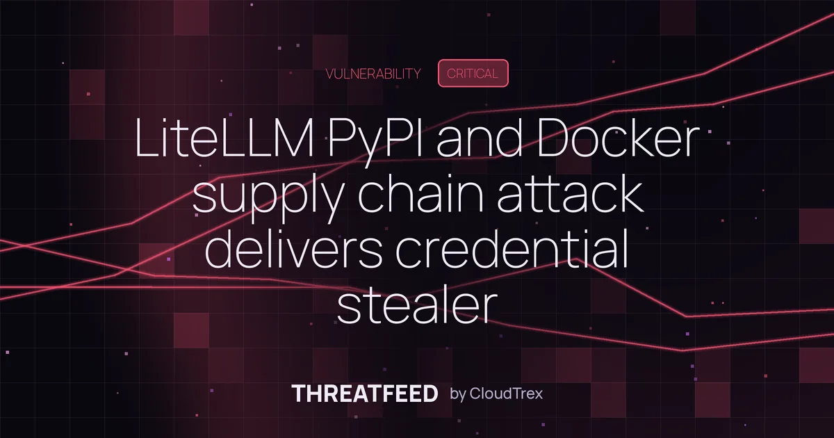 LiteLLM PyPI and Docker supply chain attack delivers credential stealer