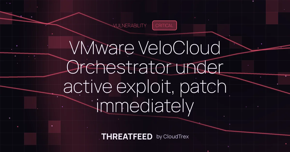 VMware VeloCloud Orchestrator under active exploit, patch immediately