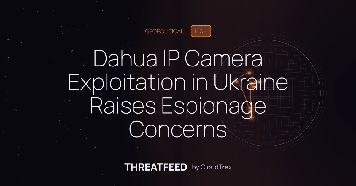 Dahua IP Camera Exploitation in Ukraine Raises Espionage Concerns