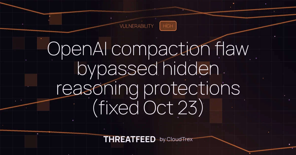 OpenAI compaction flaw bypassed hidden reasoning protections (fixed Oct 23)