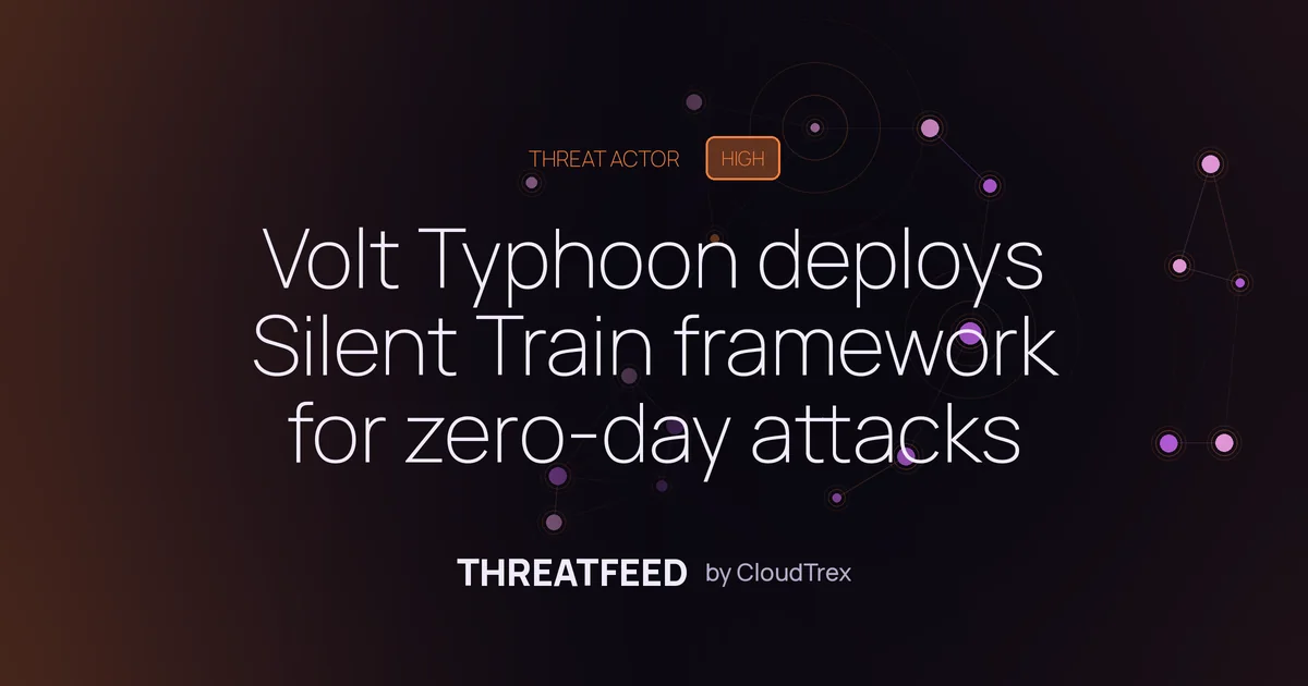 Volt Typhoon deploys Silent Train framework for zero-day attacks
