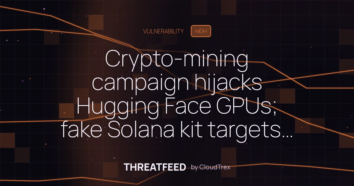 Crypto-mining campaign hijacks Hugging Face GPUs; fake Solana kit targets AI agents