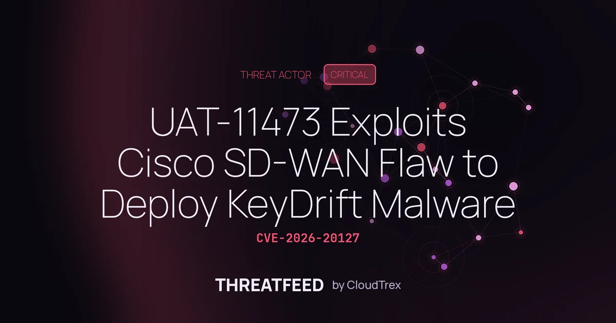 UAT-11473 Exploits Cisco SD-WAN Flaw to Deploy KeyDrift Malware